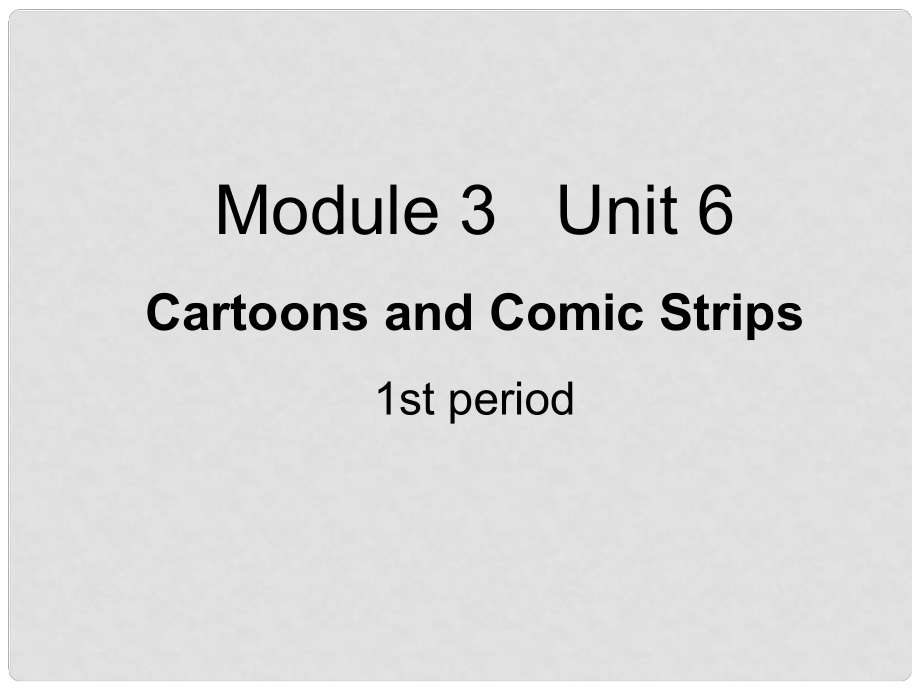 高一英語(yǔ)上冊(cè) Module 3 Unit 6 Cartoons and Comic Strips 1st period課件 上海新世紀(jì)版_第1頁(yè)