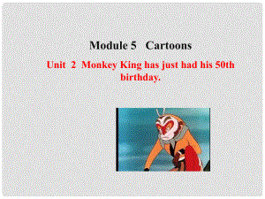 八年级英语下册 Module 5 Cartoons Unit 2 Monkey King has just had his 50th birthday课件 （新版）外研版