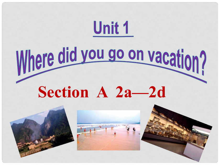 八年級英語上冊 Unit 1 Where did you go on vacation Section A 2a2c課件 （新版）人教新目標版_第1頁