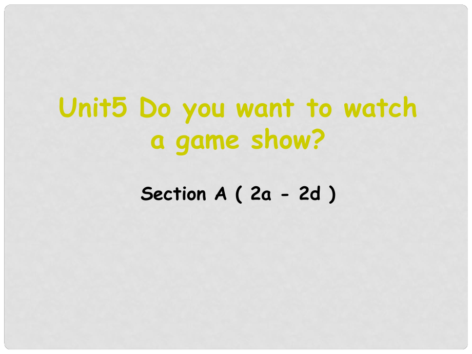 遼寧省東港市黑溝中學(xué)八年級英語上冊 Unit 5 Do you want to watch a game show section A（2a2d）課件 （新版）人教新目標版_第1頁