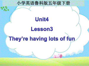 魯科版英語五年級下冊Unit 4Lesson 3 They are having lots of fun課件1