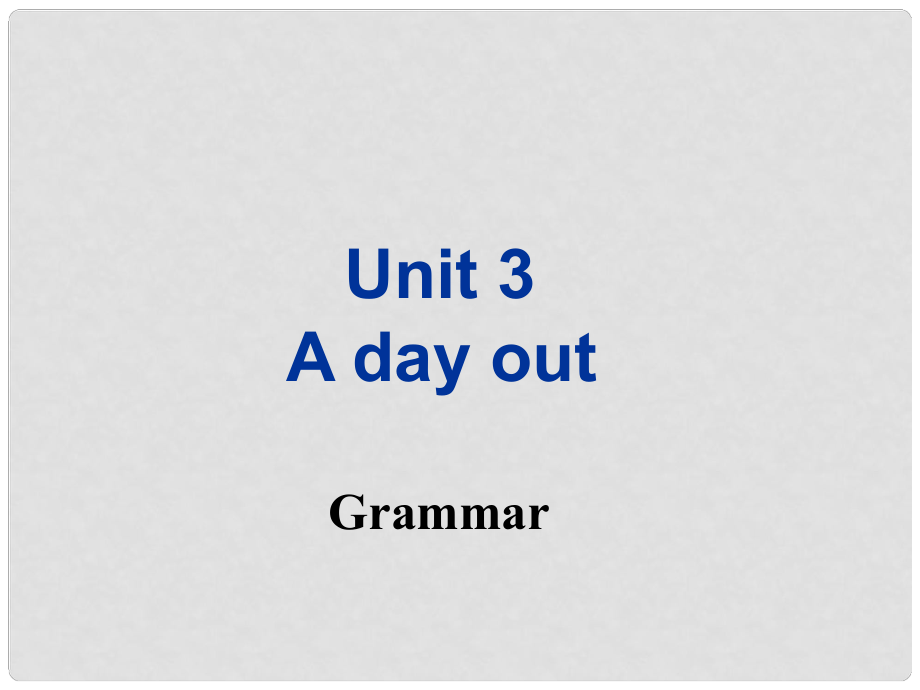 八年级英语上册 Unit 3 A day out Grammar课件 （新版）牛津版_第1页