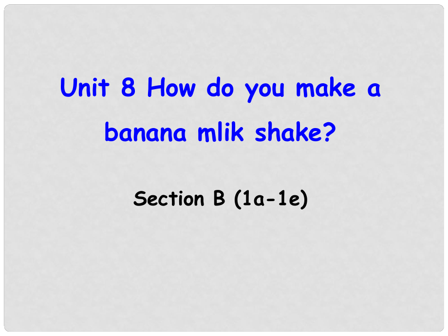 遼寧省東港市黑溝中學(xué)八年級(jí)英語(yǔ)上冊(cè) Unit 8 How do you make a banana milk shake Section B（1a1e）課件 （新版）人教新目標(biāo)版_第1頁(yè)