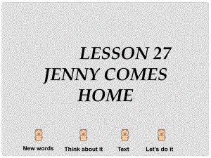 河南省濮陽市南樂縣張果屯鄉(xiāng)中學七年級英語下冊 Lesson 27 Jenny Comes Home課件 冀教版