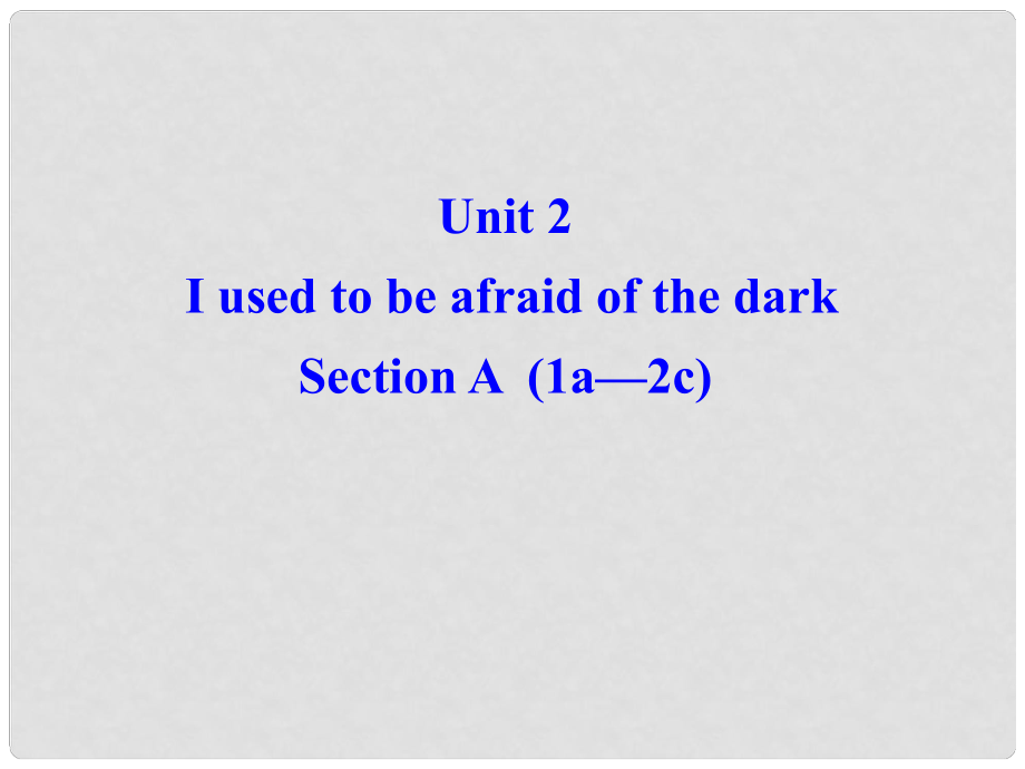 廣西東興市江平中學(xué)九年級(jí)英語全冊(cè) Unit 2 I used to be afraid of the dark Section A1課件 人教新目標(biāo)版_第1頁(yè)