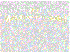 江西省上饒縣清水中學(xué)八年級(jí)英語上冊(cè) Unit 1 Where did you go on vacation Section A（1a2d）課件 （新版）人教新目標(biāo)版