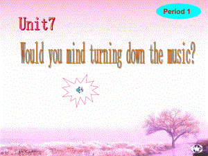 八年級英語下Unit7 would you mind turning down the musicunit 7 period1