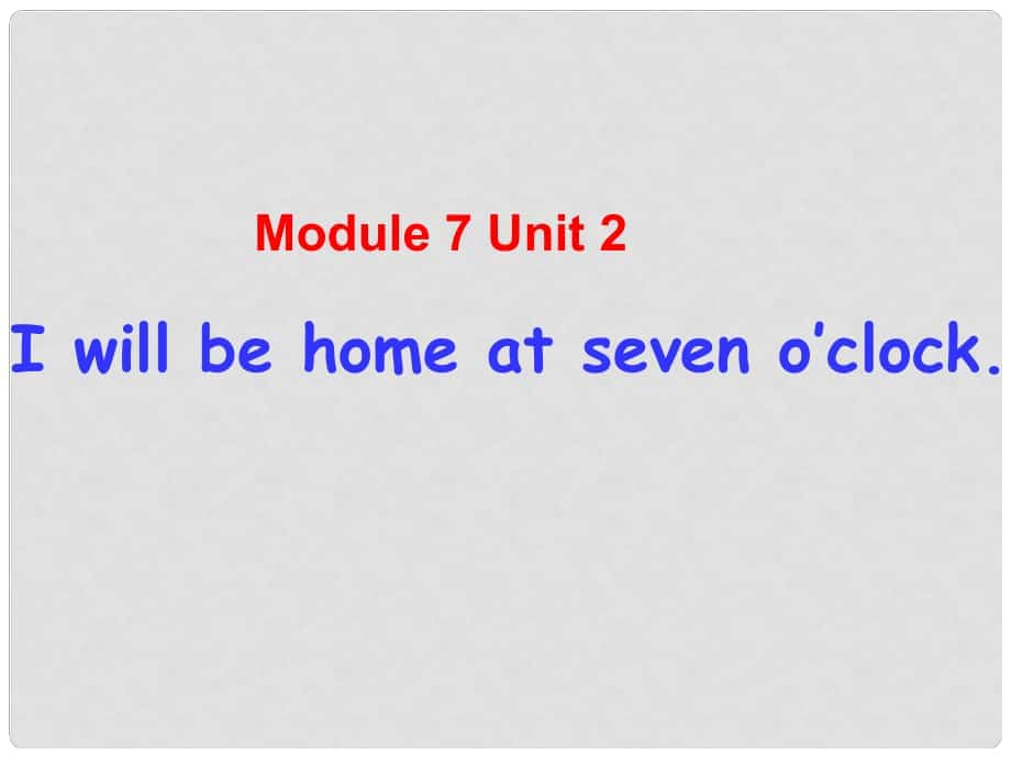 五年級英語下冊 Module 7 Unit 2 I will be home at seven o’clock課件（1） 外研版（三起）_第1頁