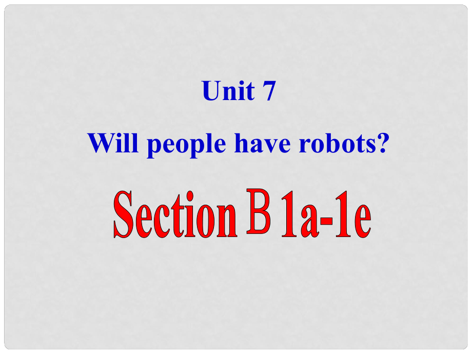 天津市東麗區(qū)徐莊子中學(xué)八年級(jí)英語(yǔ)上冊(cè) Unit 7 Will people have robots？Section B(1a2e)課件 （新版）人教新目標(biāo)版_第1頁(yè)