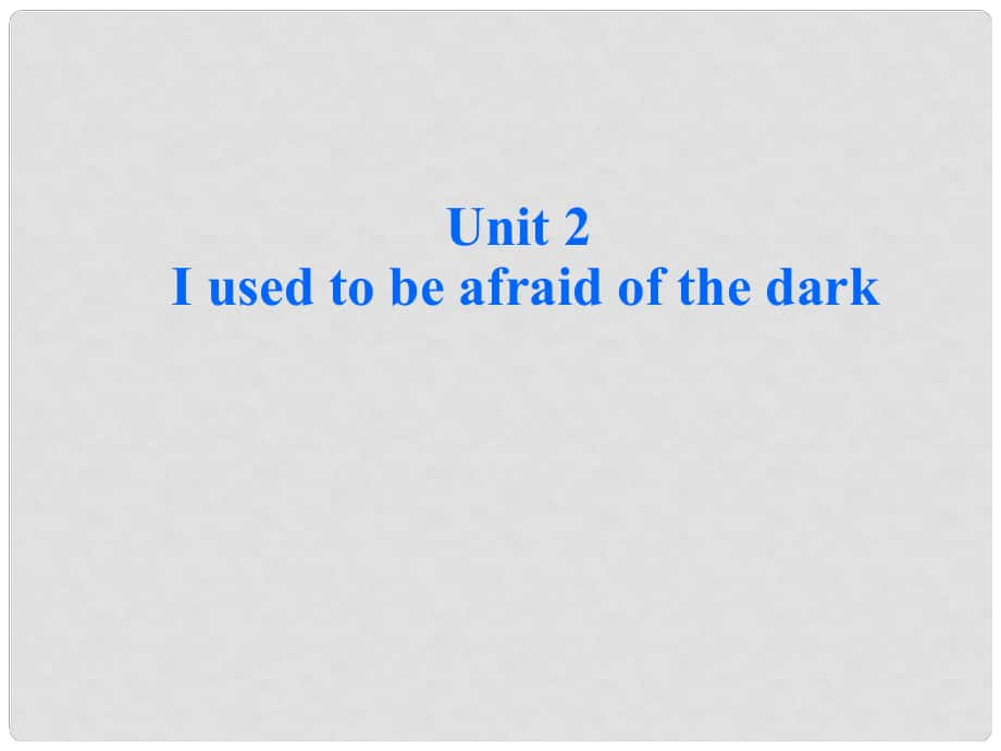 《Unit 2 I used to be afraid of the dark》課件（2）_第1頁