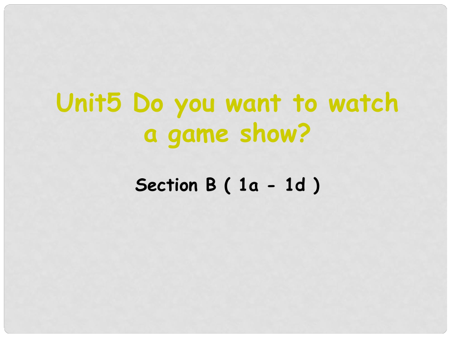 遼寧省東港市黑溝中學(xué)八年級英語上冊 Unit 5 Do you want to watch a game show section B（1a1d）課件 （新版）人教新目標(biāo)版_第1頁