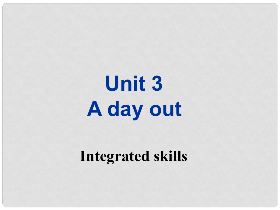 八年級英語上冊 Unit 3 A day out Integrated Skill課件 （新版）牛津版_第1頁