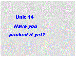 《Unit 14 Have you packed yet？》課件（3）