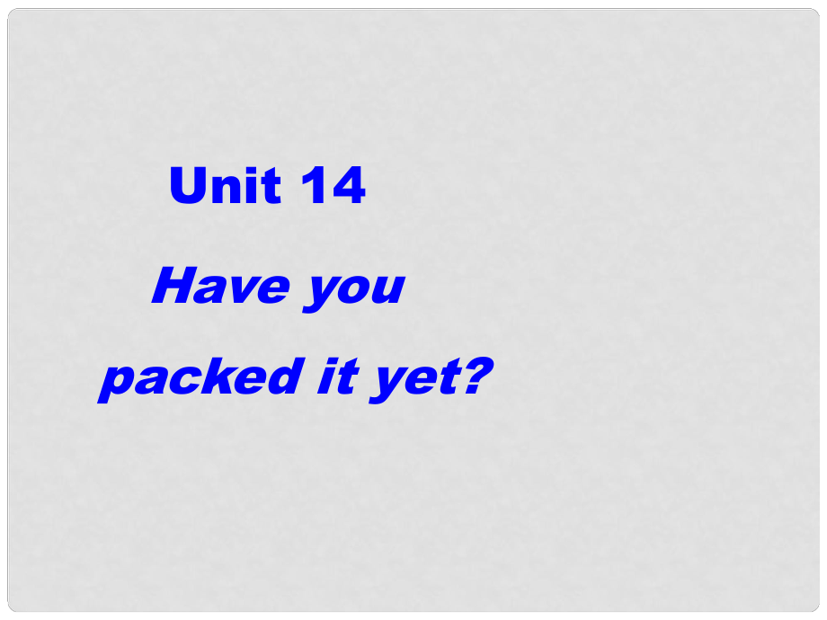 《Unit 14 Have you packed yet？》課件（3）_第1頁