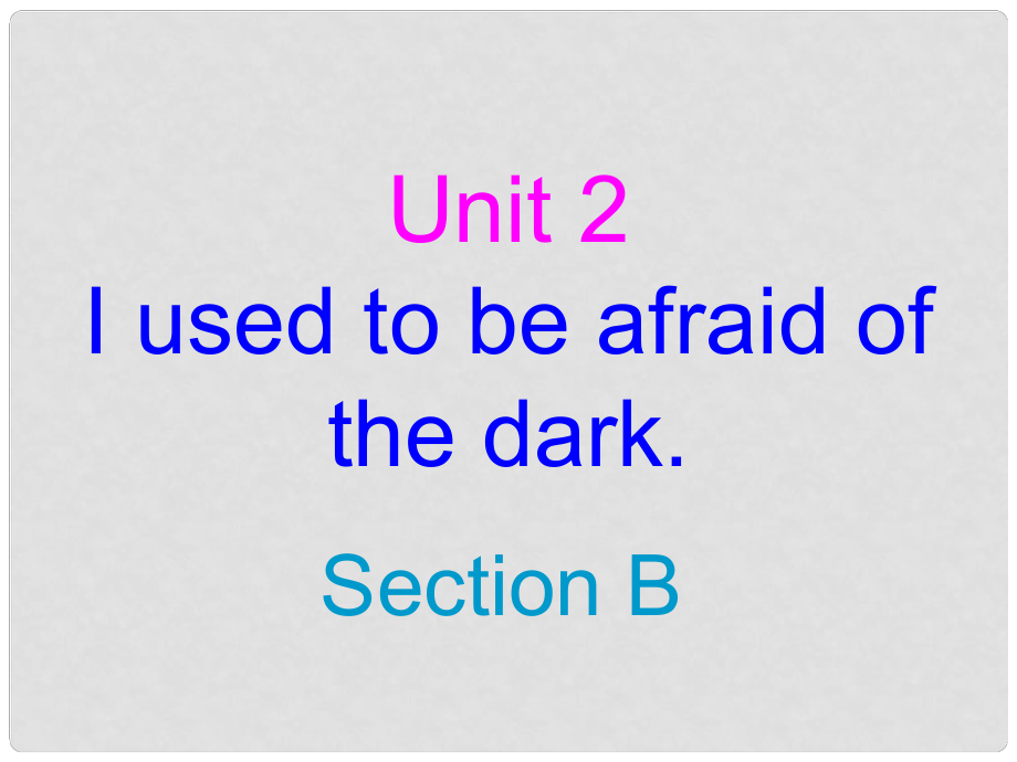 遼寧省燈塔市第二初級中學(xué)九年級英語全冊 Unit 4 I used to be afraid of the dark（第2課時）課件 （新版）人教新目標(biāo)版_第1頁