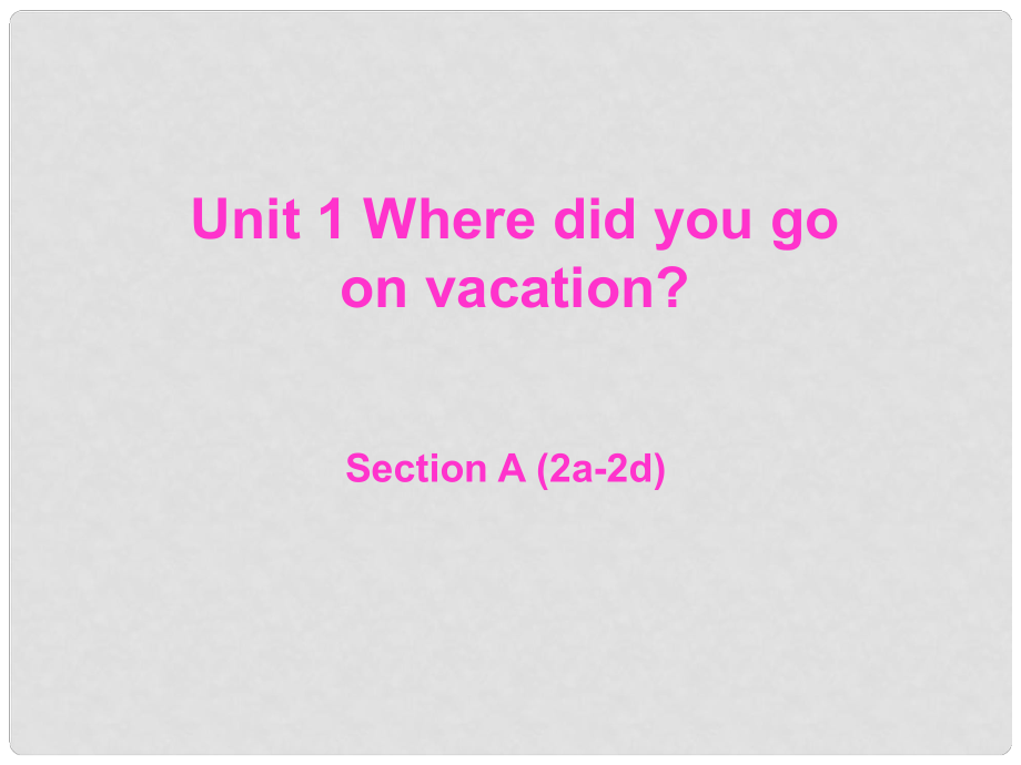 遼寧省東港市黑溝中學(xué)八年級(jí)英語(yǔ)上冊(cè) Unit 1 Where did you go on vacation section A（2a2d）課件 （新版）人教新目標(biāo)版_第1頁(yè)