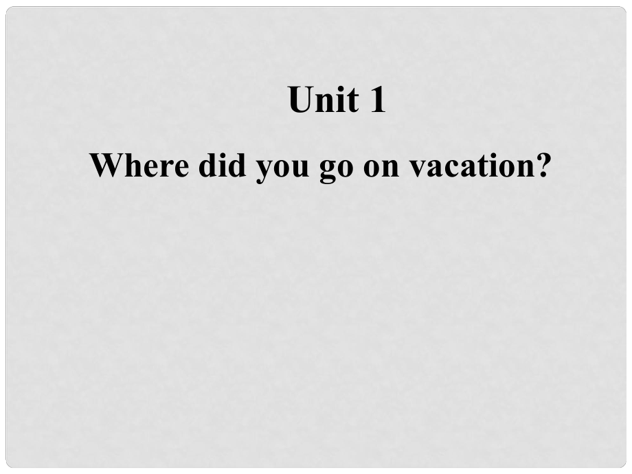 江西省上饒縣清水中學(xué)八年級英語上冊 Unit 1 Where did you go on vacation Section B 3課件 （新版）人教新目標(biāo)版_第1頁