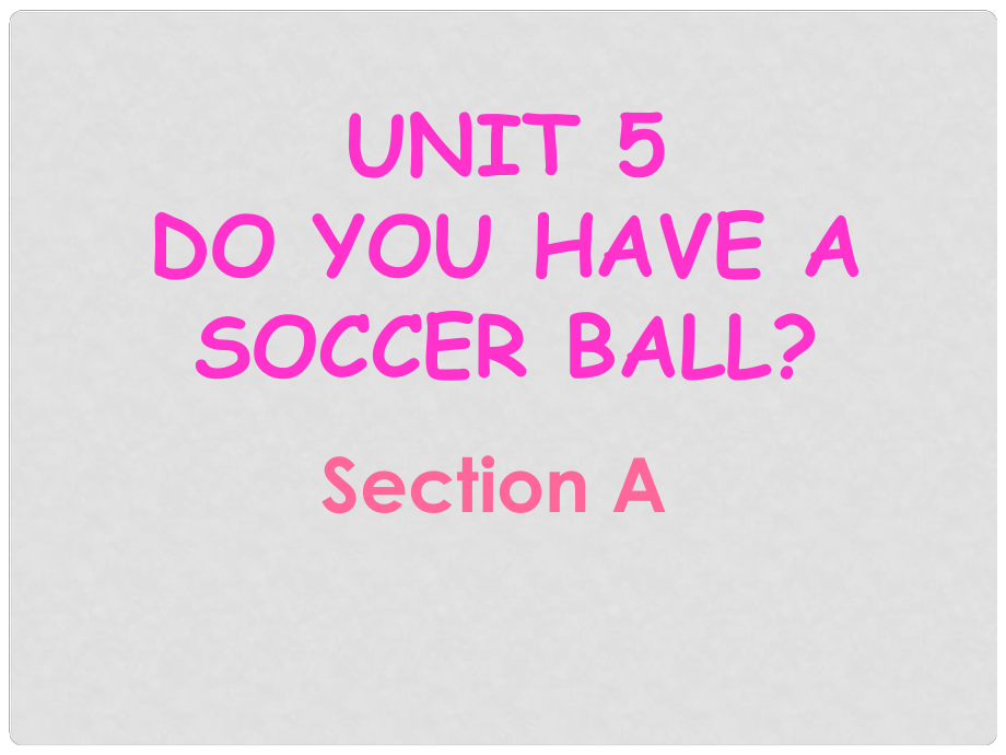 遼寧省燈塔市第二初級中學(xué)七年級英語上冊 Unit 5 Do you have a soccer ball？Section A課件 （新版）人教新目標(biāo)版_第1頁