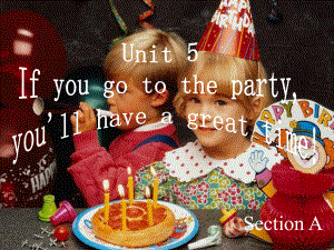 八年級英語下冊Unit5 If you go to the party, you'll have a great time.sectionA課件人教版新目標(biāo)