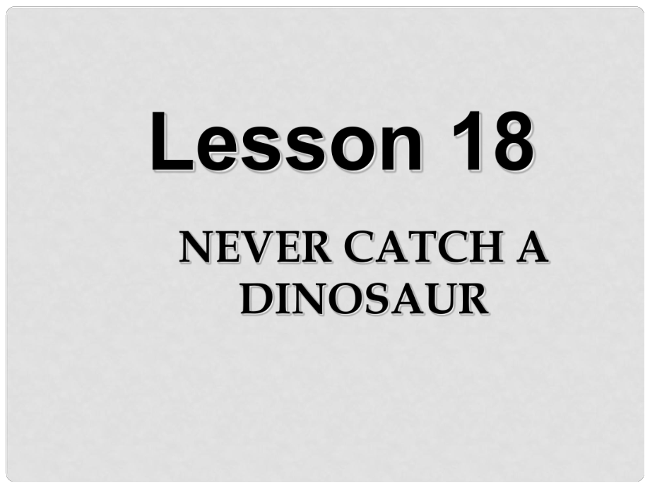 九年級(jí)英語上冊(cè) Unit 3 Lesson 18 Never Catch a Dinosaur課件 （新版）冀教版_第1頁