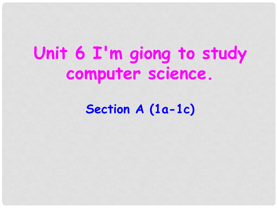 遼寧省東港市黑溝中學(xué)八年級(jí)英語上冊(cè) Unit 6 I'm giong to study computer science section A（1a1c）課件 （新版）人教新目標(biāo)版_第1頁(yè)