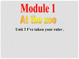 八年級英語Module 1 At the Zoo Unit 3 I’ve taken your ruler課件外研版