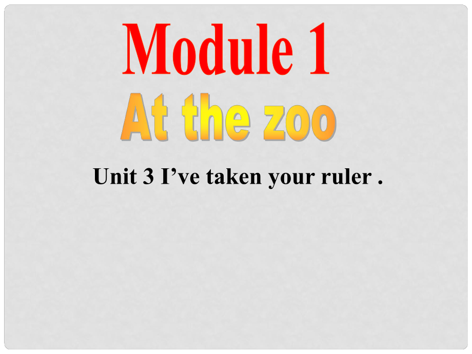 八年級英語Module 1 At the Zoo Unit 3 I’ve taken your ruler課件外研版_第1頁