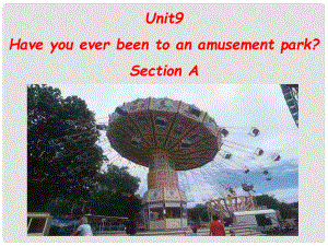 八年級英語Unit9 Have you ever been to an amusement park Section Asectiona