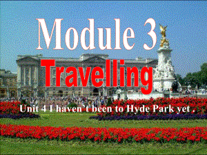 八年級英語Module 3 Travelling Unit 4 I haven’t been to Hyde Park yet課件外研版