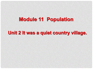 山東省壽光市九年級英語上冊 Module 11 Unit 2 It was a quiet country village課件 外研版