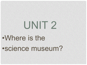 六年級(jí)英語(yǔ)上冊(cè) Unit2 Where is the science museum課件 人教版PEP