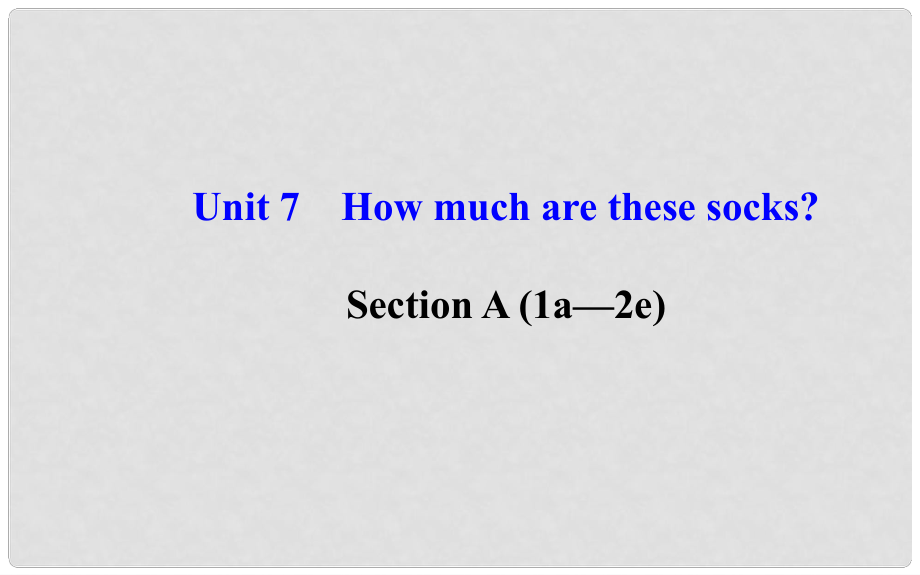 七年级英语上册 Unit 7 How much are these socks？Section A（1a—2e）课件 （新版）人教新目标版_第1页