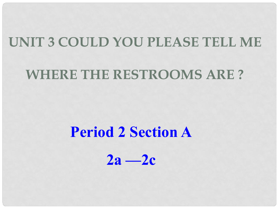 九年級(jí)英語全冊(cè) Unit 3 Could you please tell me where the restrooms are？Section A 2a2c課件 （新版）人教新目標(biāo)版_第1頁