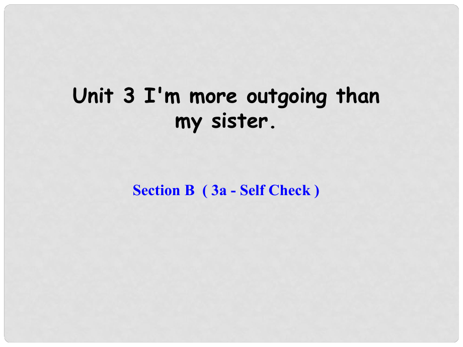 遼寧省東港市黑溝中學(xué)八年級英語上冊 Unit 3 I'm more outgoing than my sister Section B（3aself check）課件 （新版）人教新目標(biāo)版_第1頁