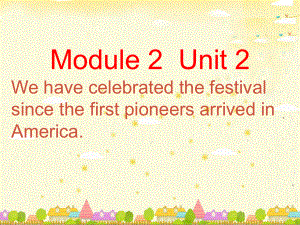 浙江省溫州市泰順縣新浦中學(xué)九年級(jí)英語上冊(cè) Module 2 Unit 2 We have celebrated the festival since the first pioneers arrived in America課件 （新版）外研版