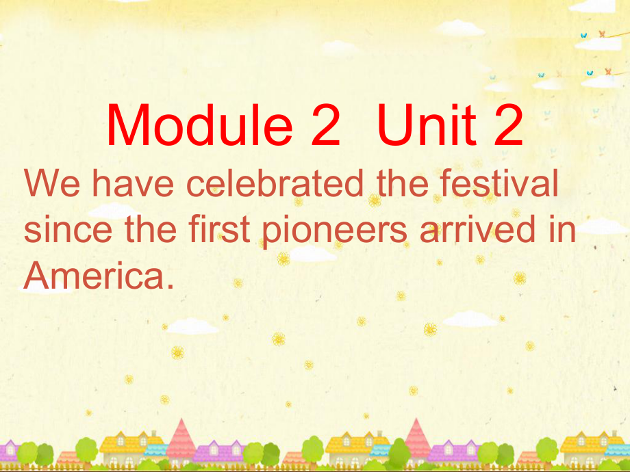 浙江省溫州市泰順縣新浦中學(xué)九年級(jí)英語上冊(cè) Module 2 Unit 2 We have celebrated the festival since the first pioneers arrived in America課件 （新版）外研版_第1頁