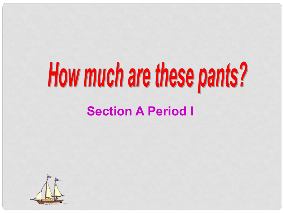 七年級英語上冊 Unit 7 How much are these pantssection A 課件人教版新目標(biāo)_第1頁