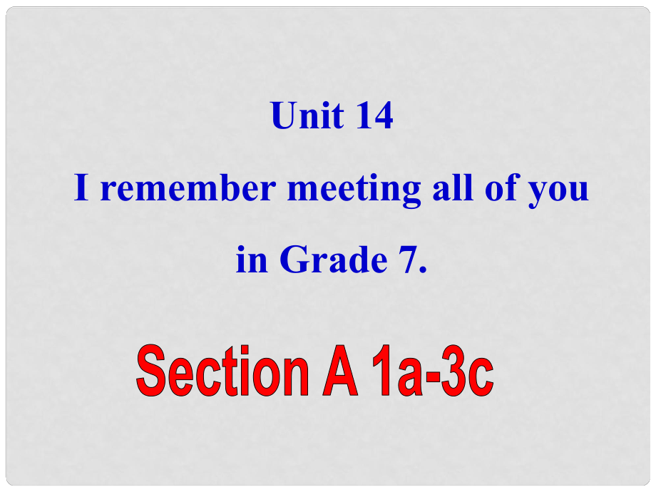 山東省鄒平縣實驗中學九年級英語全冊 Unit 14 I remember meeting all of you in Grade 7 Section A課件4 （新版）人教新目標版_第1頁