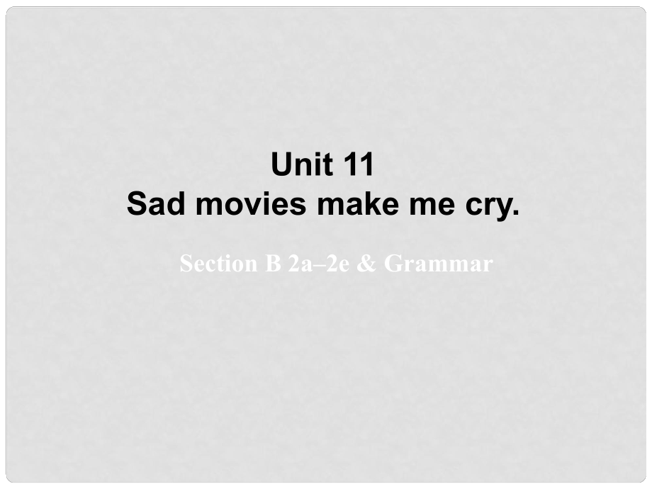 湖北省松滋市涴市镇初级中学九年级英语全册 Unit 11 Sad movies make me cry Period5课件 （新版）人教新目标版_第1页