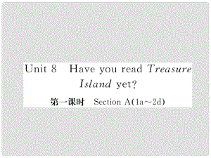 八年級英語下冊 Unit 8 Have you read Treasure Island yet（第1課時）Section A（1a2d）課件 （新版）人教新目標(biāo)版