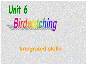 江蘇省句容市后白中學(xué)八年級(jí)英語(yǔ)上冊(cè) Unit 6 Bird watching Integrated skills課件 （新版）牛津版