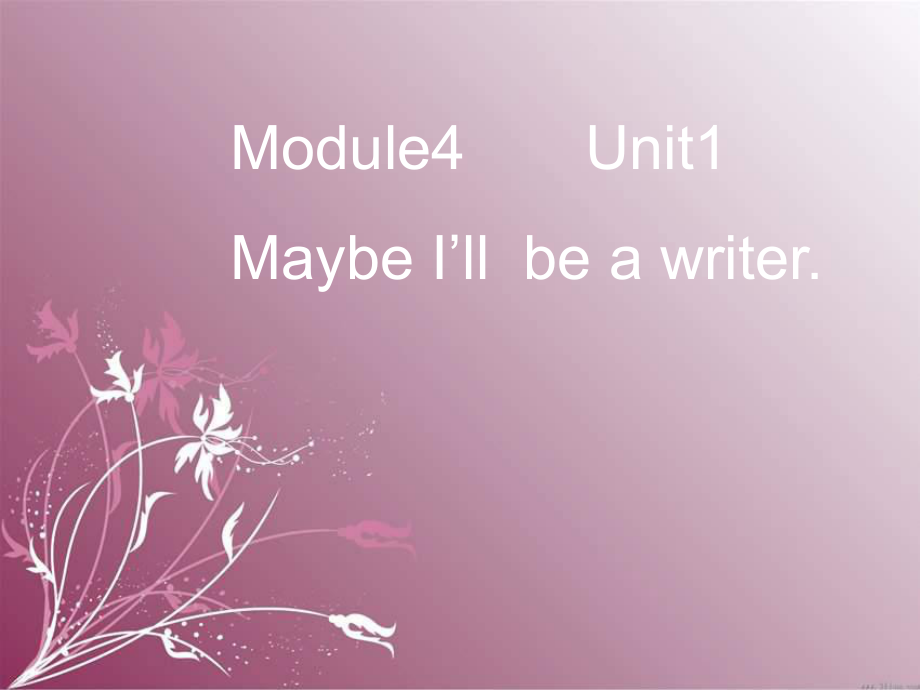 外研版一起第六冊Module 4Unit 1 Maybe I’ll be a writerppt課件_第1頁