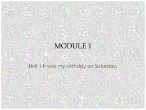 四年級(jí)英語上冊(cè) Module 1 Unit 1 It was my birthday on Saturday課件1 外研版（一起）