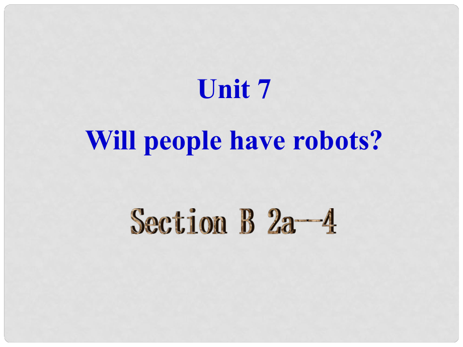 山東省鄒平縣實(shí)驗(yàn)中學(xué)八年級(jí)英語(yǔ)上冊(cè) Unit 7 Will people have robots sectionB2a 2e課件 （新版）人教新目標(biāo)版_第1頁(yè)