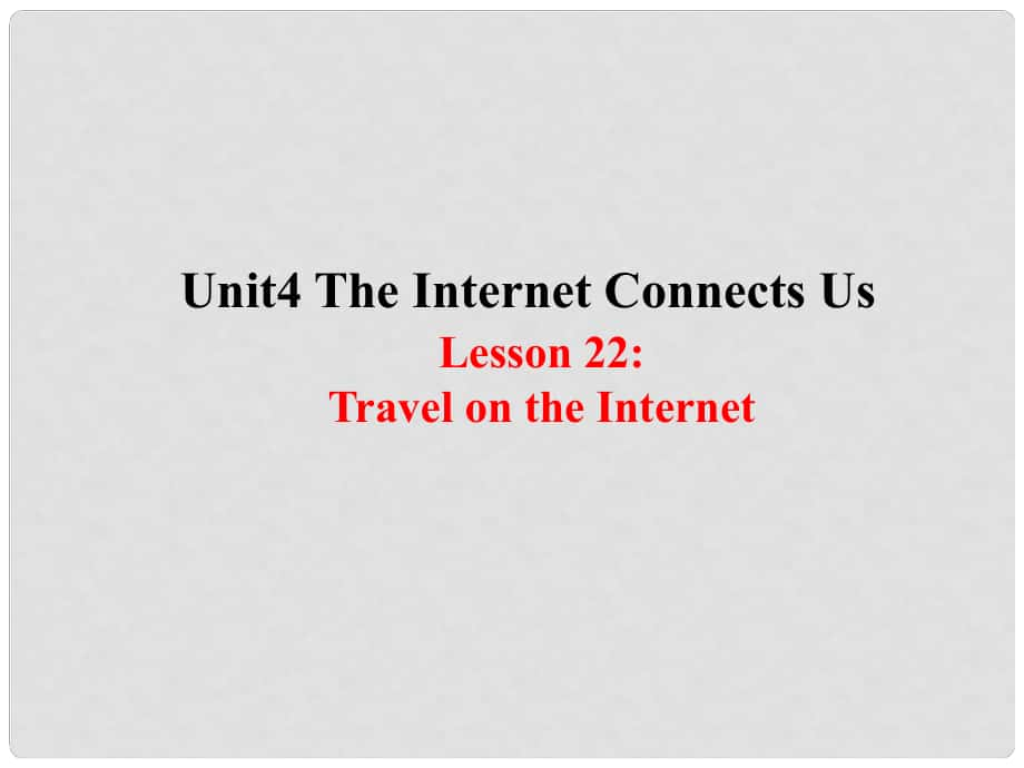 八年級英語下冊 Unit 4 The Internet Connects Us lesson 22 Travel on the Internet課件 （新版）冀教版_第1頁