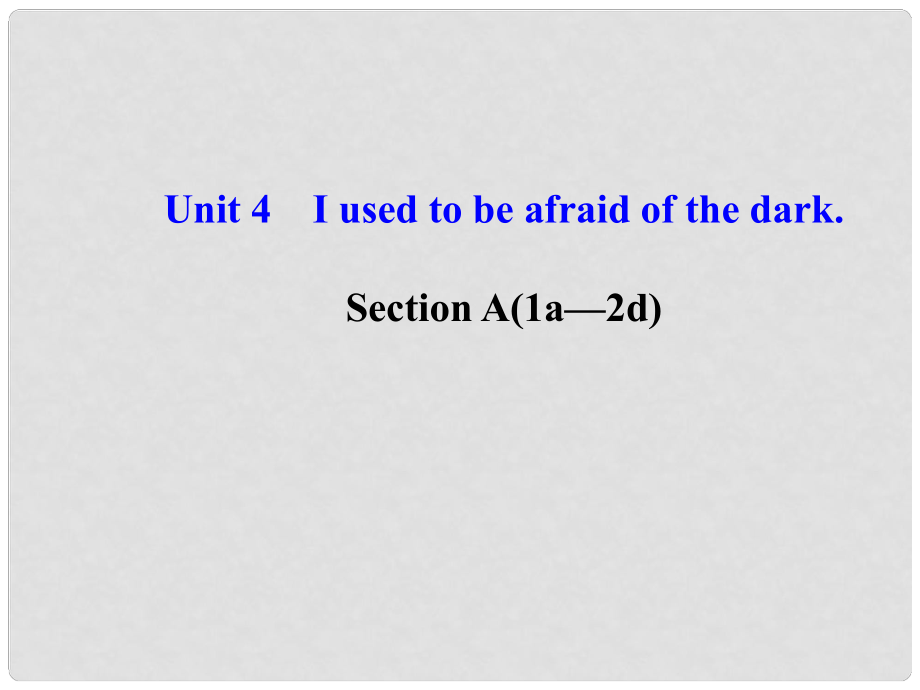 河北省東光縣第二中學九年級英語全冊 Unit 4 I used to be afraid of the dark Section A（1a2d）課件 （新版）人教新目標版_第1頁