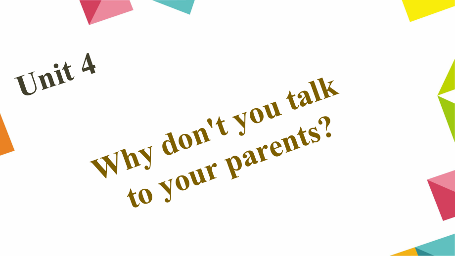 八年級(jí)英語(yǔ)下冊(cè) Unit 4 Why don’t you talk to your parents課件 （新版）人教新目標(biāo)版_第1頁(yè)