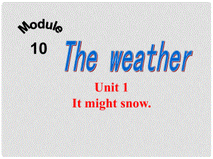 四川省華鎣市明月鎮(zhèn)小學(xué)八年級(jí)英語(yǔ)上冊(cè) Module 10 Unit 1 It might snow課件 （新版）外研版