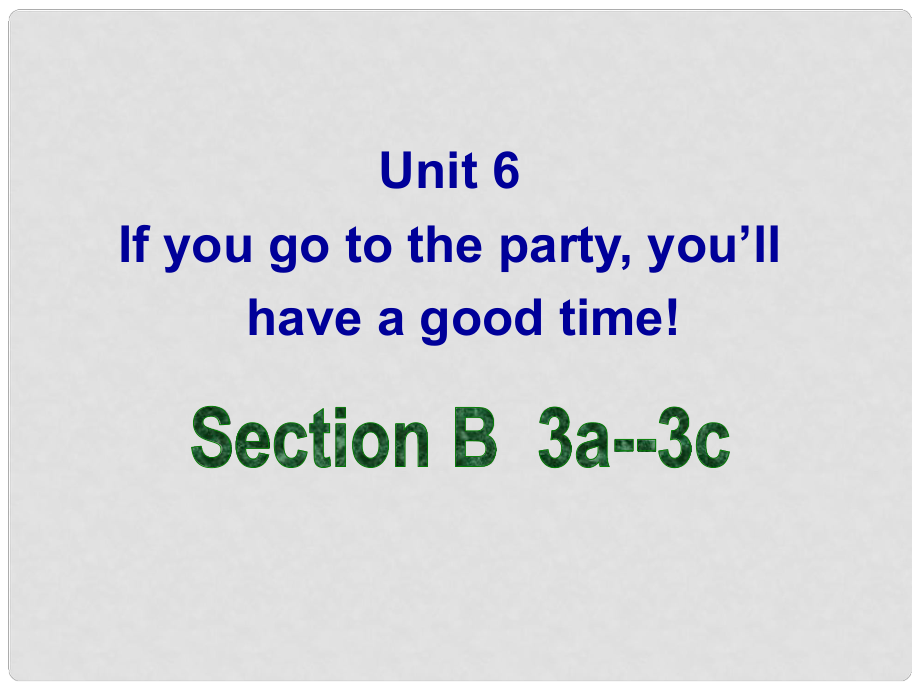 七年级英语下册 Unit 6 If you go to the party, you’ll have a great timeSectionB（3a3c）课件 鲁教版五四制_第1页