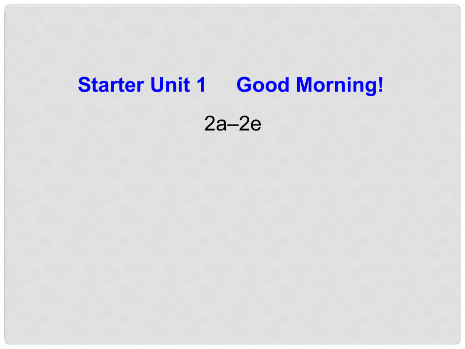 江苏省灌云县四队中学七年级英语上册《Starter Unit 1 Good morning》课件2 （新版）人教新目标版_第1页